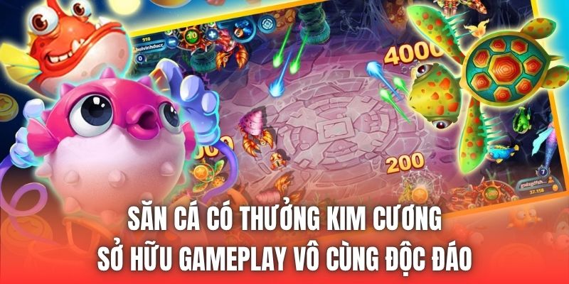 Săn cá có thưởng kim cương sở hữu gameplay vô cùng độc đáo